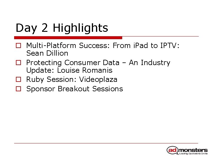Day 2 Highlights o Multi-Platform Success: From i. Pad to IPTV: Sean Dillion o