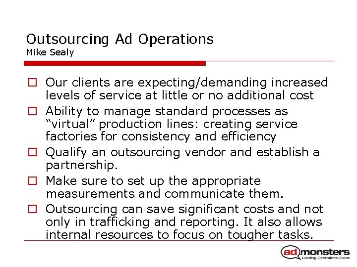 Outsourcing Ad Operations Mike Sealy o Our clients are expecting/demanding increased levels of service