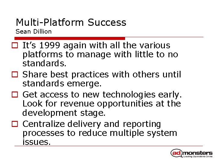 Multi-Platform Success Sean Dillion o It’s 1999 again with all the various platforms to