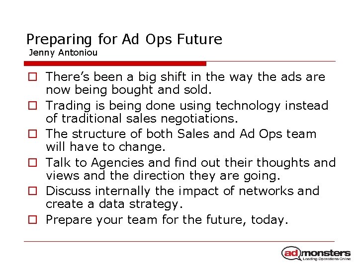 Preparing for Ad Ops Future Jenny Antoniou o There’s been a big shift in