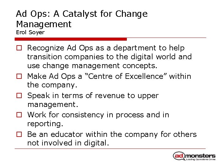 Ad Ops: A Catalyst for Change Management Erol Soyer o Recognize Ad Ops as