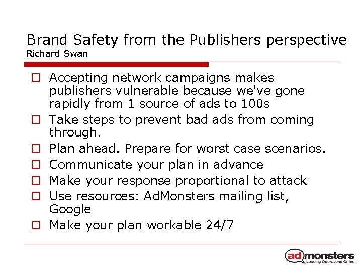 Brand Safety from the Publishers perspective Richard Swan o Accepting network campaigns makes publishers