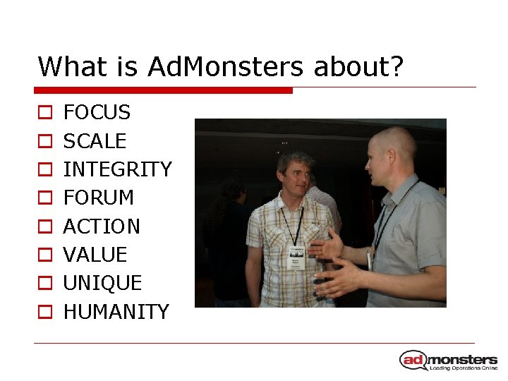 What is Ad. Monsters about? o o o o FOCUS SCALE INTEGRITY FORUM ACTION