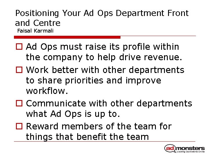 Positioning Your Ad Ops Department Front and Centre Faisal Karmali o Ad Ops must