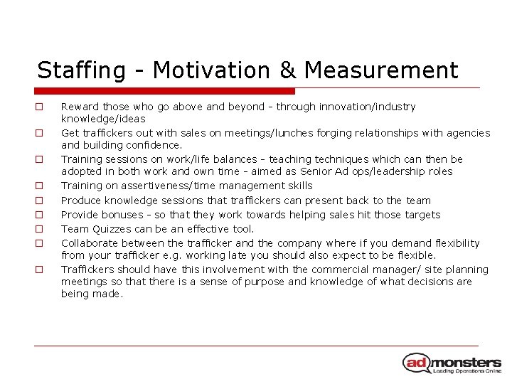 Staffing - Motivation & Measurement o o o o o Reward those who go