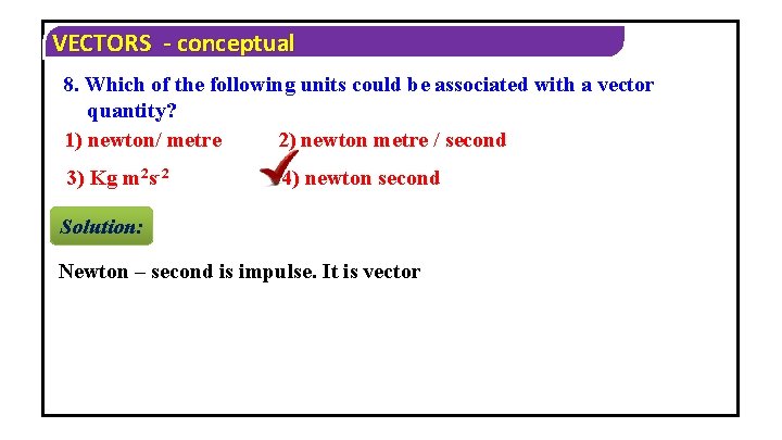 VECTORS - conceptual 8. Which of the following units could be associated with a
