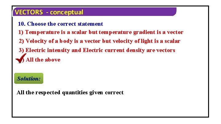 VECTORS - conceptual 10. Choose the correct statement 1) Temperature is a scalar but
