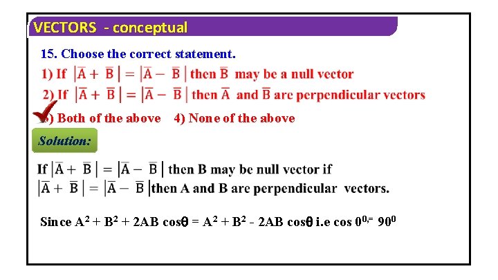 VECTORS - conceptual 15. Choose the correct statement. 3) Both of the above 4)