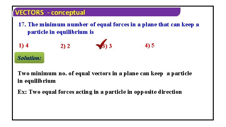 VECTORS - conceptual 17. The minimum number of equal forces in a plane that