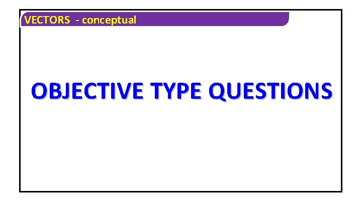 VECTORS - conceptual OBJECTIVE TYPE QUESTIONS 