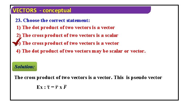 VECTORS - conceptual 23. Choose the correct statement: 1) The dot product of two
