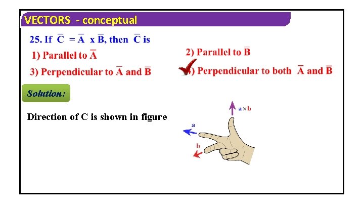 VECTORS - conceptual Solution: Direction of C is shown in figure 