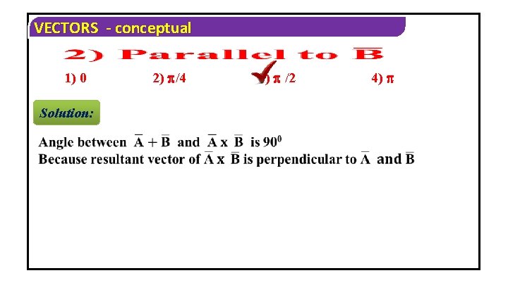 VECTORS - conceptual 1) 0 Solution: 2) /4 3) /2 4) 