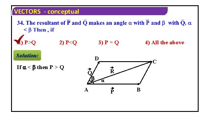 VECTORS - conceptual 1) P>Q 2) P<Q Solution: If < then P > Q