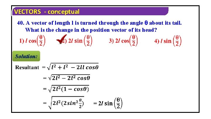 VECTORS - conceptual 40. A vector of length l is turned through the angle