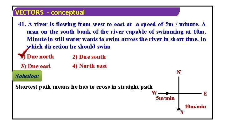 VECTORS - conceptual 41. A river is flowing from west to east at a