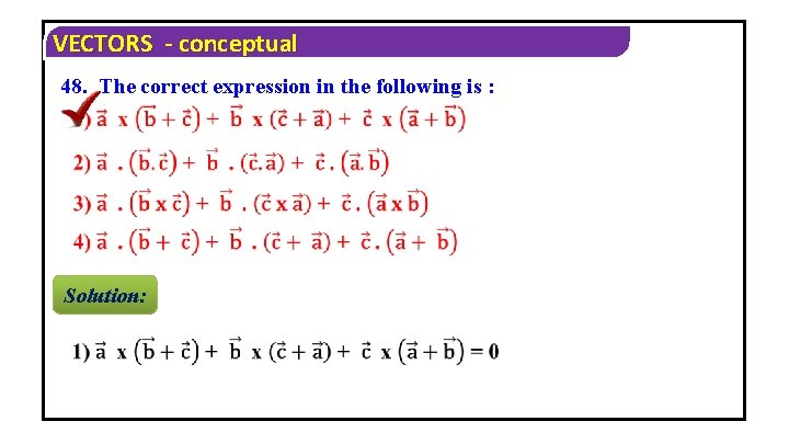 VECTORS - conceptual 48. The correct expression in the following is : Solution: 