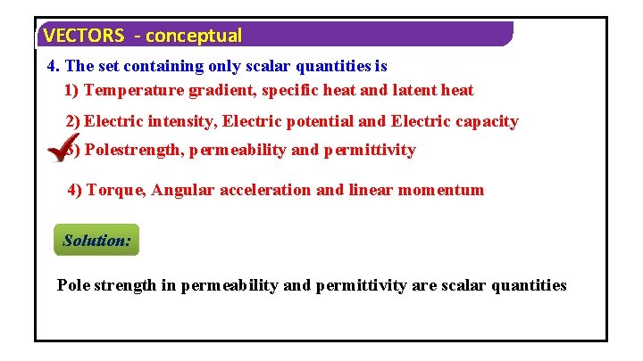VECTORS - conceptual 4. The set containing only scalar quantities is 1) Temperature gradient,