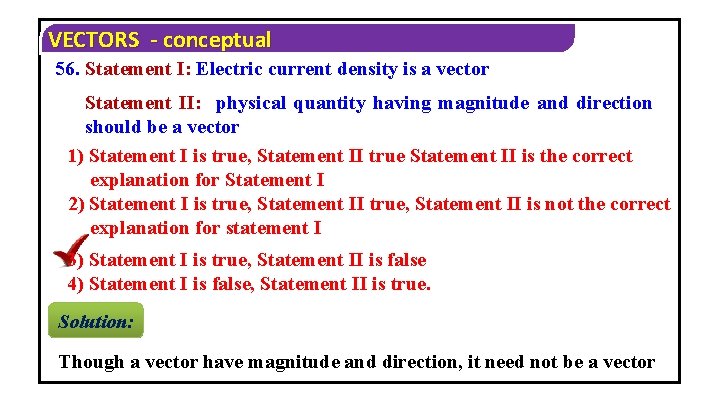 VECTORS - conceptual 56. Statement I: Electric current density is a vector Statement II: