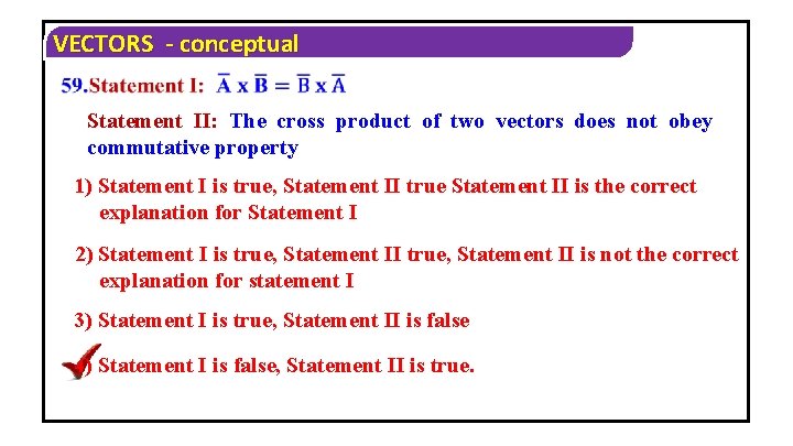 VECTORS - conceptual Statement II: The cross product of two vectors does not obey