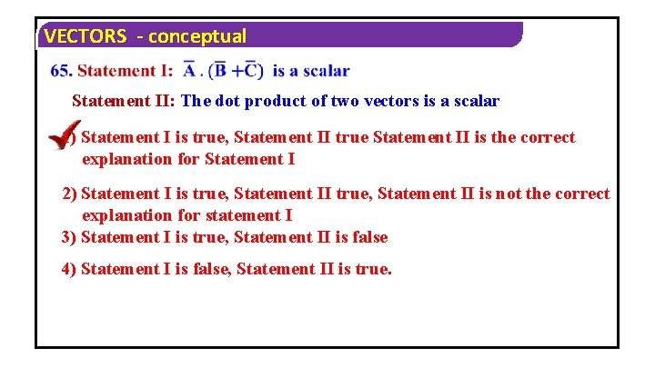 VECTORS - conceptual Statement II: The dot product of two vectors is a scalar