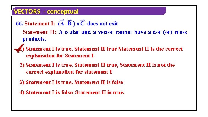 VECTORS - conceptual Statement II: A scalar and a vector cannot have a dot