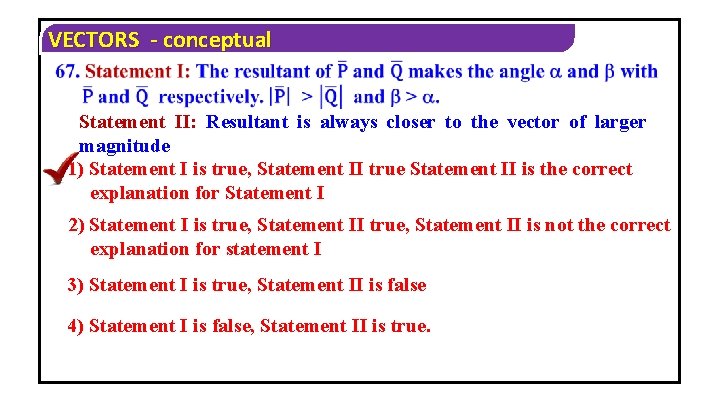 VECTORS - conceptual Statement II: Resultant is always closer to the vector of larger