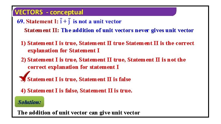 VECTORS - conceptual Statement II: The addition of unit vectors never gives unit vector