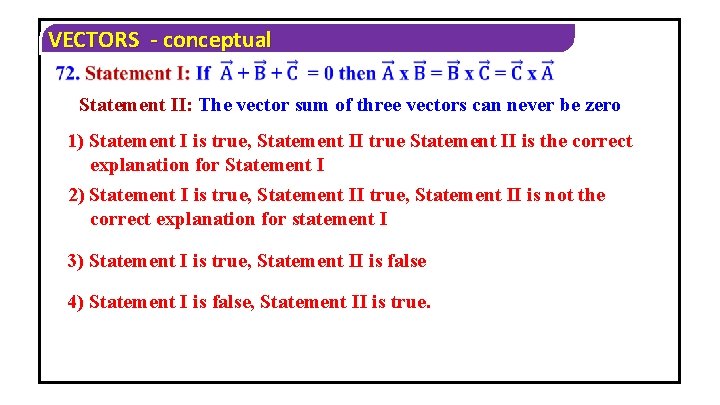 VECTORS - conceptual Statement II: The vector sum of three vectors can never be