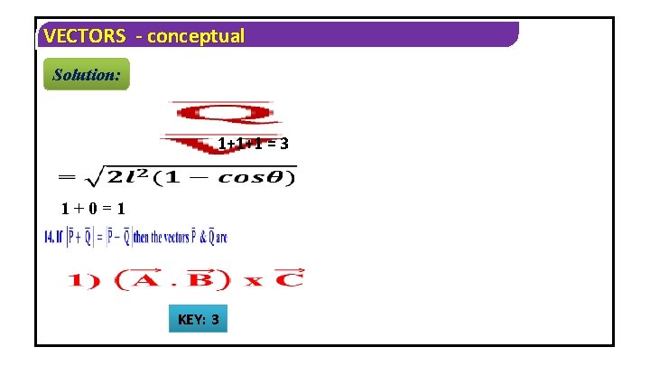 VECTORS - conceptual Solution: 1+1+1 = 3 1+0=1 KEY: 3 