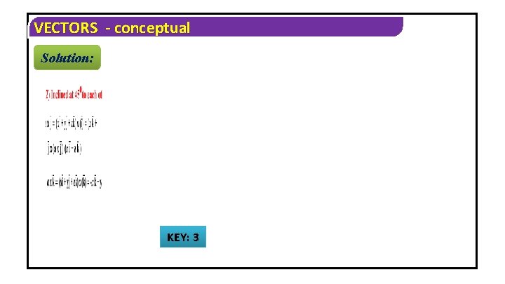 VECTORS - conceptual Solution: KEY: 3 