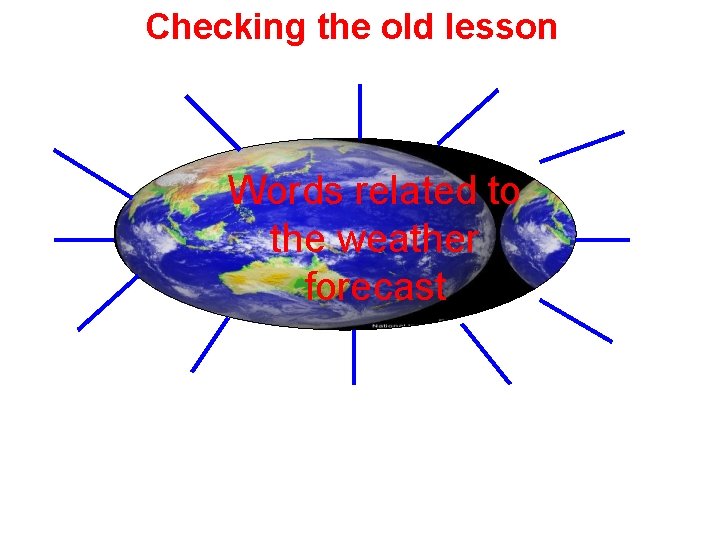 Checking the old lesson Words related to the weather forecast 