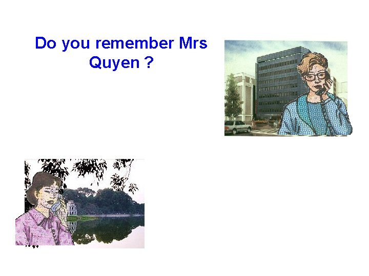 Do you remember Mrs Quyen ? 