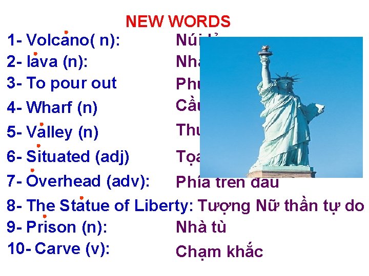 NEW WORDS 1 - Volcano( n): Núi lửa 2 - lava (n): Nham thạch
