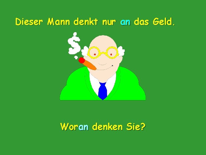 Dieser Mann denkt nur an das Geld. Woran denken Sie? 