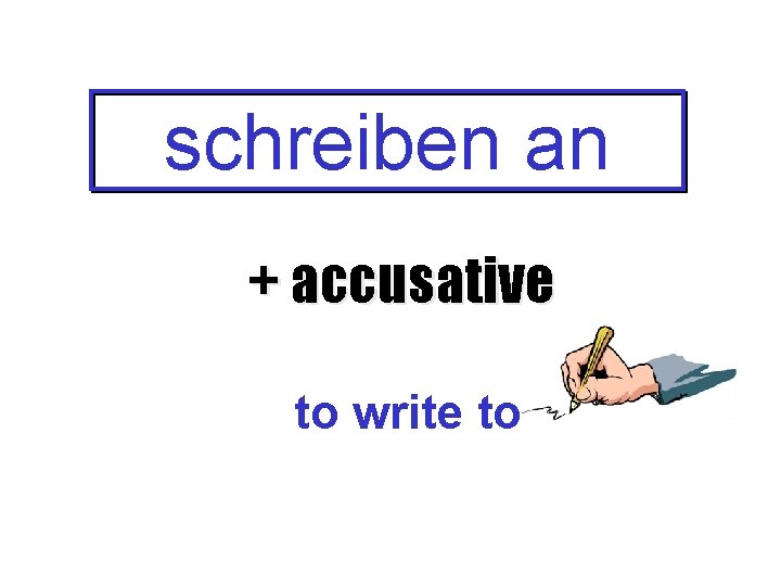 schreiben an + accusative to write to 