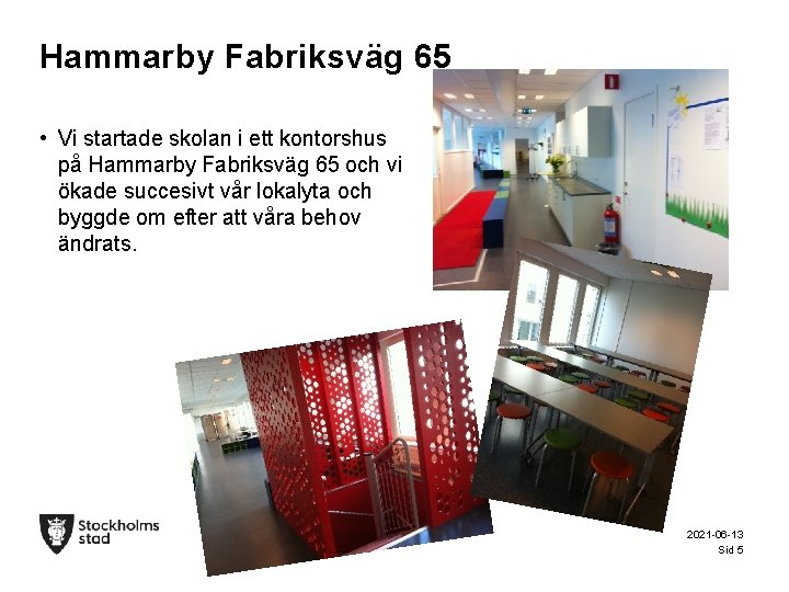 Hammarby Fabriksväg 65 • Vi startade skolan i ett kontorshus på Hammarby Fabriksväg 65