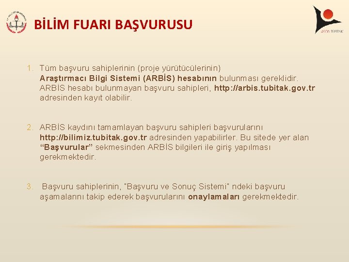 BİLİM FUARI BAŞVURUSU 1. Tüm başvuru sahiplerinin (proje yürütücülerinin) Araştırmacı Bilgi Sistemi (ARBİS) hesabının BİLİM FUARI BAŞVURUSU 1. Tüm başvuru sahiplerinin (proje yürütücülerinin) Araştırmacı Bilgi Sistemi (ARBİS) hesabının