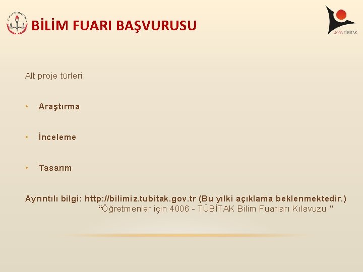 BİLİM FUARI BAŞVURUSU Alt proje türleri: • Araştırma • İnceleme • Tasarım Ayrıntılı bilgi: BİLİM FUARI BAŞVURUSU Alt proje türleri: • Araştırma • İnceleme • Tasarım Ayrıntılı bilgi: