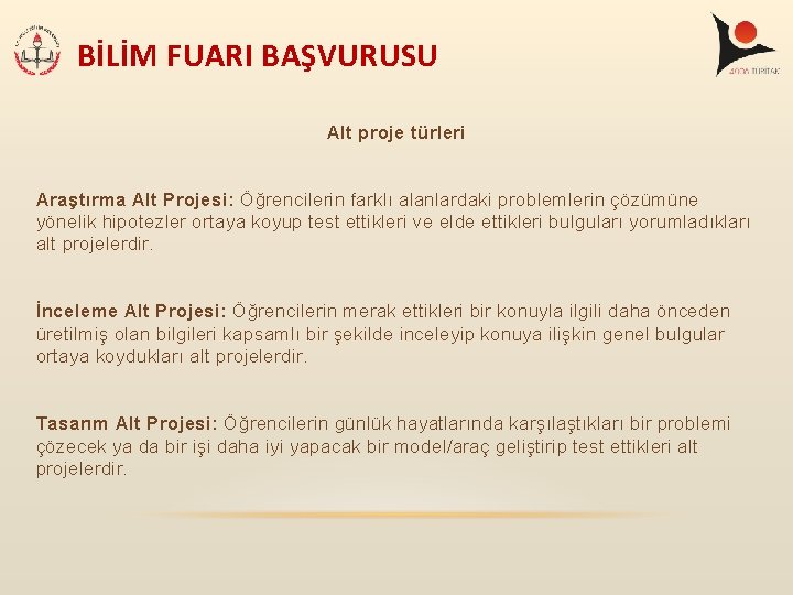 BİLİM FUARI BAŞVURUSU Alt proje türleri Araştırma Alt Projesi: Öğrencilerin farklı alanlardaki problemlerin çözümüne BİLİM FUARI BAŞVURUSU Alt proje türleri Araştırma Alt Projesi: Öğrencilerin farklı alanlardaki problemlerin çözümüne