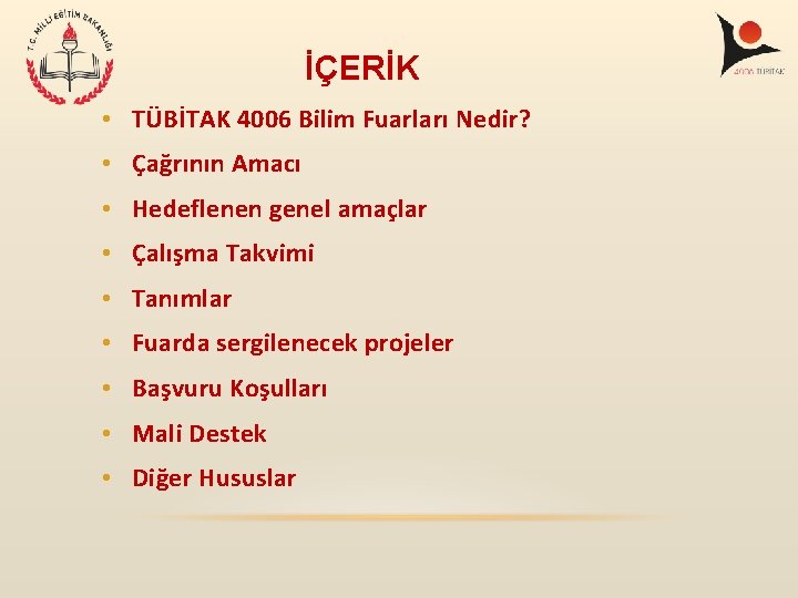İÇERİK • TÜBİTAK 4006 Bilim Fuarları Nedir? • Çağrının Amacı • Hedeflenen genel amaçlar İÇERİK • TÜBİTAK 4006 Bilim Fuarları Nedir? • Çağrının Amacı • Hedeflenen genel amaçlar