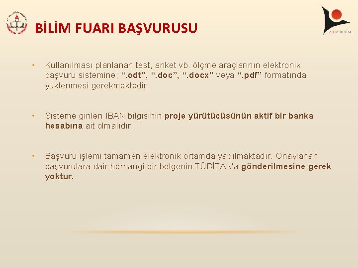 BİLİM FUARI BAŞVURUSU • Kullanılması planlanan test, anket vb. ölçme araçlarının elektronik başvuru sistemine; BİLİM FUARI BAŞVURUSU • Kullanılması planlanan test, anket vb. ölçme araçlarının elektronik başvuru sistemine;