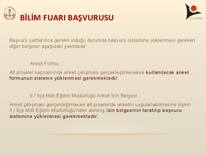 BİLİM FUARI BAŞVURUSU Başvuru şartlarınca gerekli olduğu durumda başvuru sistemine yüklenmesi gereken diğer belgeler BİLİM FUARI BAŞVURUSU Başvuru şartlarınca gerekli olduğu durumda başvuru sistemine yüklenmesi gereken diğer belgeler