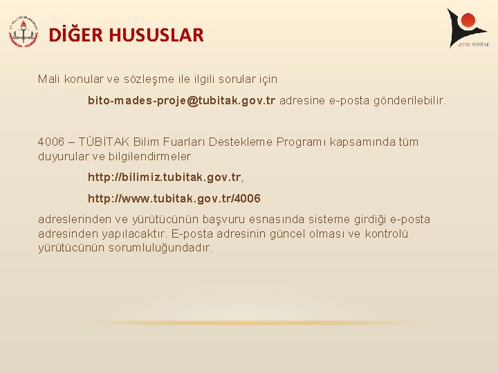 DİĞER HUSUSLAR Mali konular ve sözleşme ilgili sorular için bito-mades-proje@tubitak. gov. tr adresine e-posta DİĞER HUSUSLAR Mali konular ve sözleşme ilgili sorular için bito-mades-proje@tubitak. gov. tr adresine e-posta