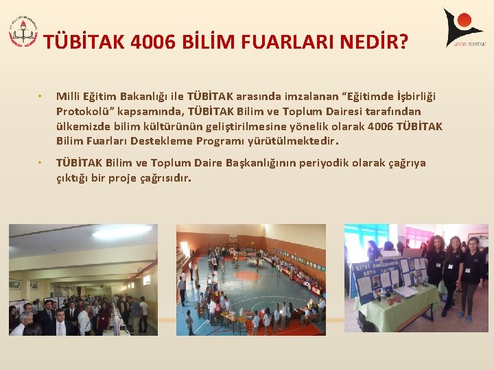 TÜBİTAK 4006 BİLİM FUARLARI NEDİR? • Milli Eğitim Bakanlığı ile TÜBİTAK arasında imzalanan “Eğitimde TÜBİTAK 4006 BİLİM FUARLARI NEDİR? • Milli Eğitim Bakanlığı ile TÜBİTAK arasında imzalanan “Eğitimde