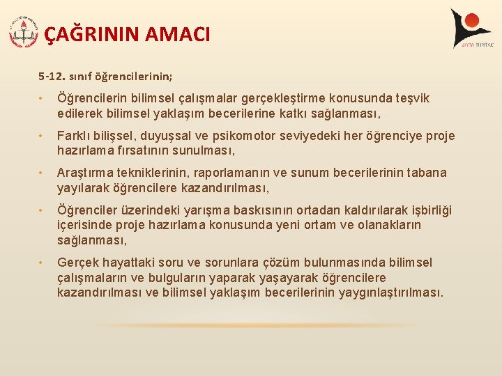 ÇAĞRININ AMACI 5 -12. sınıf öğrencilerinin; • Öğrencilerin bilimsel çalışmalar gerçekleştirme konusunda teşvik edilerek ÇAĞRININ AMACI 5 -12. sınıf öğrencilerinin; • Öğrencilerin bilimsel çalışmalar gerçekleştirme konusunda teşvik edilerek
