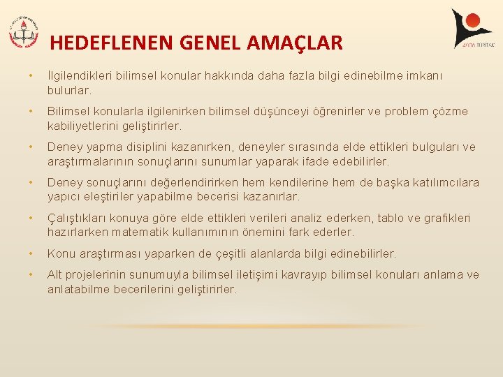 HEDEFLENEN GENEL AMAÇLAR • İlgilendikleri bilimsel konular hakkında daha fazla bilgi edinebilme imkanı bulurlar. HEDEFLENEN GENEL AMAÇLAR • İlgilendikleri bilimsel konular hakkında daha fazla bilgi edinebilme imkanı bulurlar.