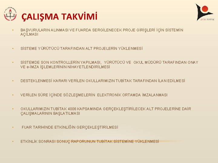 ÇALIŞMA TAKVİMİ • BAŞVURULARIN ALINMASI VE FUARDA SERGİLENECEK PROJE GİRİŞLERİ İÇİN SİSTEMİN AÇILMASI • ÇALIŞMA TAKVİMİ • BAŞVURULARIN ALINMASI VE FUARDA SERGİLENECEK PROJE GİRİŞLERİ İÇİN SİSTEMİN AÇILMASI •
