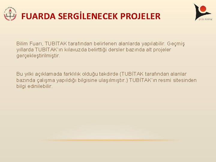 FUARDA SERGİLENECEK PROJELER Bilim Fuarı, TUBİTAK tarafından belirlenen alanlarda yapılabilir. Geçmiş yıllarda TUBİTAK’ın kılavuzda FUARDA SERGİLENECEK PROJELER Bilim Fuarı, TUBİTAK tarafından belirlenen alanlarda yapılabilir. Geçmiş yıllarda TUBİTAK’ın kılavuzda