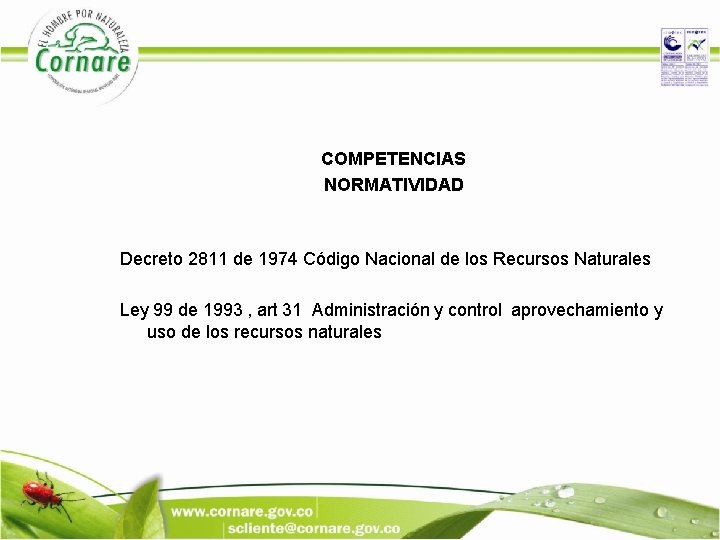 COMPETENCIAS NORMATIVIDAD Decreto 2811 de 1974 Código Nacional de los Recursos Naturales Ley 99